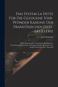 Cover image for Das System La Hitte Fuer Die Gezogene Vier-pfuender Kanone Der Franzoesischen Feld-artillerie