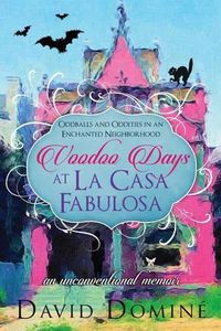 Cover image for Voodoo Days at La Casa Fabulosa: An Unconventional Memoir