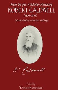 Cover image for from the pen of Scholar-Missionary ROBERT CALDWELL