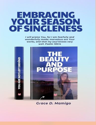 Cover image for Embracing Your Season of Singleness, The Beauty and Purpose