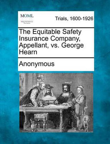 Cover image for The Equitable Safety Insurance Company, Appellant, vs. George Hearn