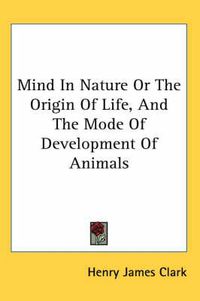 Cover image for Mind in Nature or the Origin of Life, and the Mode of Development of Animals