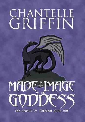 Cover image for Made in the Image of the Goddess: The Legacy of Zyanthia - Book One