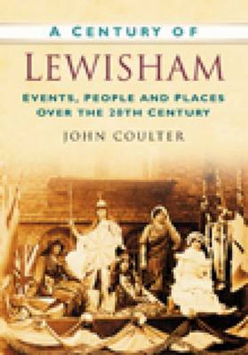 Cover image for A Century of Lewisham: Events, People and Places Over the 20th Century