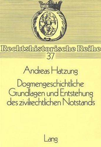 Cover image for Dogmengeschichtliche Grundlagen Und Entstehung Des Zivilrechtlichen Notstands