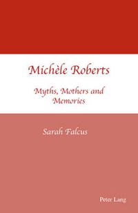 Cover image for Michele Roberts: Myths, Mothers and Memories
