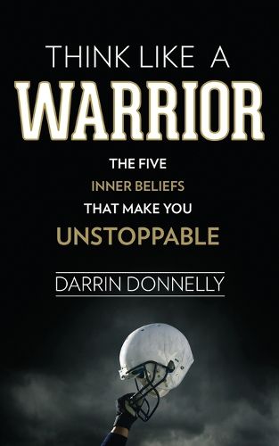 Cover image for Think Like a Warrior: The Five Inner Beliefs That Make You Unstoppable