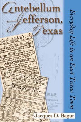 Cover image for Antebellum Jefferson, Texas: Everyday Life in an East Texas Town