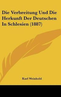 Cover image for Die Verbreitung Und Die Herkunft Der Deutschen in Schlesien (1887)