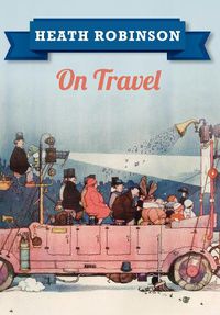 Cover image for Heath Robinson On Travel