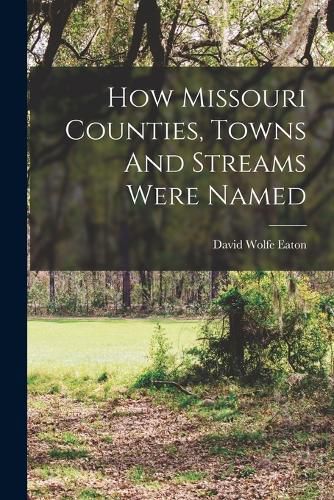 How Missouri Counties, Towns And Streams Were Named