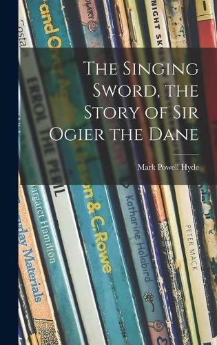 The Singing Sword, the Story of Sir Ogier the Dane