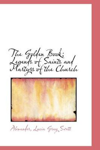 Cover image for The Golden Book; Legends of Saints and Martyrs of the Church