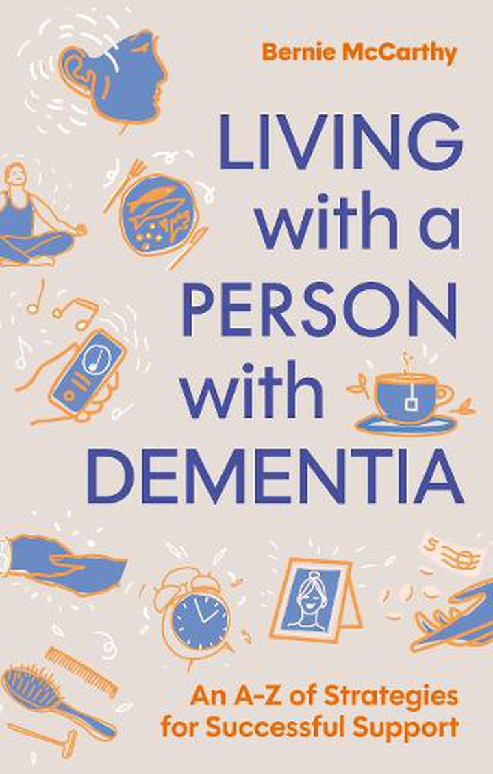 Living with a Person with Dementia by Bernie McCarthy