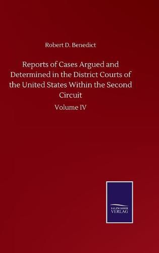 Cover image for Reports of Cases Argued and Determined in the District Courts of the United States Within the Second Circuit: Volume IV