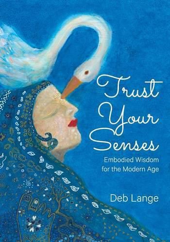 Cover image for Trust Your Senses: Embodied Wisdom for the Modern Age