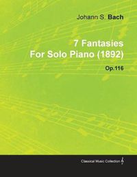 Cover image for 7 Fantasies By Johannes Brahms For Solo Piano (1892) Op.116