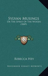 Cover image for Sylvan Musings: Or the Spirit of the Woods (1849)