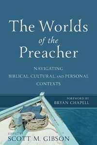 Cover image for The Worlds of the Preacher - Navigating Biblical, Cultural, and Personal Contexts