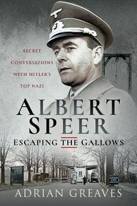 Cover image for Albert Speer - Escaping the Gallows: Secret Conversations with Hitler's Top Nazi
