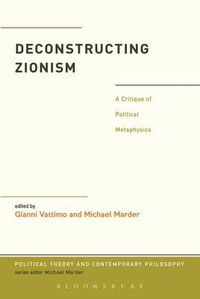 Cover image for Deconstructing Zionism: A Critique of Political Metaphysics