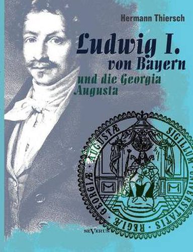 Cover image for Ludwig I von Bayern und die Georgia Augusta