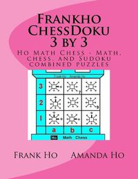 Cover image for Frankho ChessDoku 3 by 3: Ho Math Chess - Math, chess, and Sudoku combined puzzles -