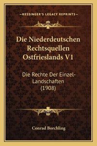 Cover image for Die Niederdeutschen Rechtsquellen Ostfrieslands V1: Die Rechte Der Einzel-Landschaften (1908)