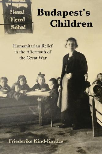 Cover image for Budapest's Children: Humanitarian Relief in the Aftermath of the Great War