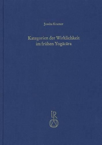 Cover image for Kategorien Der Wirklichkeit Im Fruhen Yogacara: Der Funf-Vastu-Abschnitt in Der Viniscayasamgrahani Der Yogacarabhumi