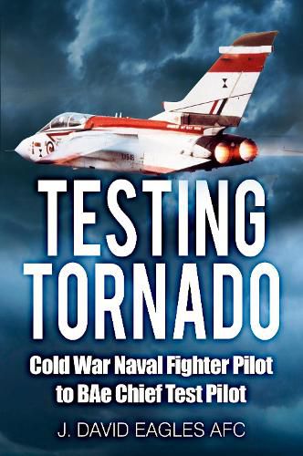 Cover image for Testing Tornado: Cold War Naval Fighter Pilot to BAe Chief Test Pilot