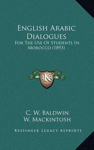 English Arabic Dialogues: For the Use of Students in Morocco (1893)