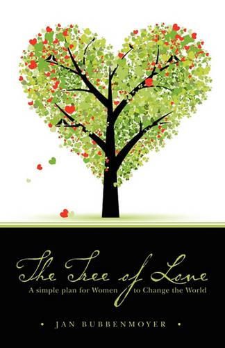 Cover image for The Tree of Love: a simple plan for Women to Change the World