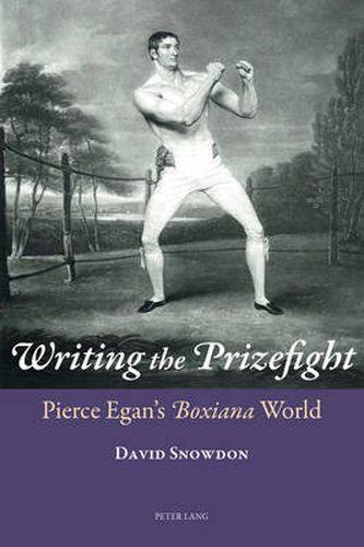 Writing the Prizefight: Pierce Egan's  Boxiana  World