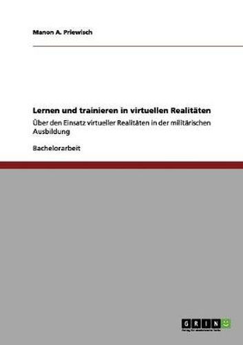 Cover image for Lernen und trainieren in virtuellen Realitaten: UEber den Einsatz virtueller Realitaten in der militarischen Ausbildung