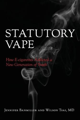 Cover image for Statutory Vape: How the e-cigarette Industry Addicted a New Generation of Youth