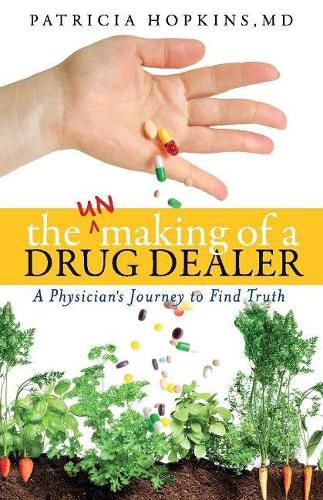 The Unmaking of a Drug Dealer: A physician's personal journey to become a healer