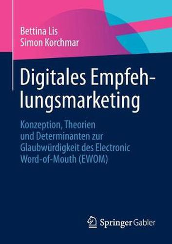 Cover image for Digitales Empfehlungsmarketing: Konzeption, Theorien und Determinanten zur Glaubwurdigkeit des Electronic Word-of-Mouth (EWOM)