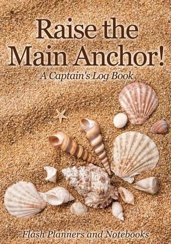 Cover image for Raise the Main Anchor! a Captain's Log Book