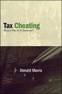 Cover image for Tax Cheating: Illegal--But Is It Immoral?