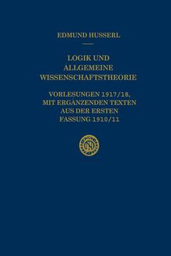 Logik und Allgemeine Wissenschaftstheorie: Vorlesungen 1917/18, mit erganzenden Texten aus der ersten Fassung 1910/11