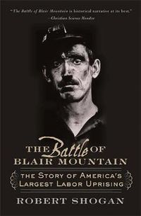 Cover image for The Battle of Blair Mountain: The Story of America's Largest Labor Uprising