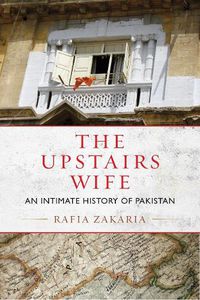 Cover image for The Upstairs Wife: An Intimate History of Pakistan