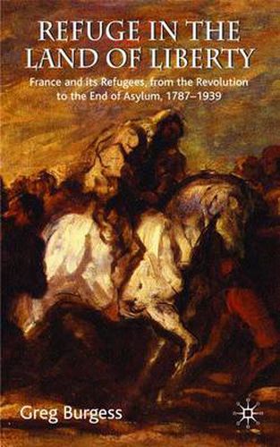 Cover image for Refuge in the Land of Liberty: France and its Refugees, from the Revolution to the End of Asylum, 1787-1939