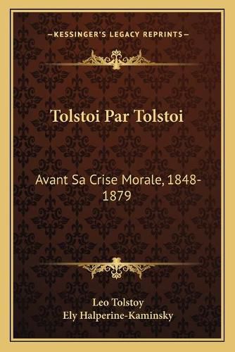 Cover image for Tolstoi Par Tolstoi: Avant Sa Crise Morale, 1848-1879: Autobiographie Epistolaire (1912)