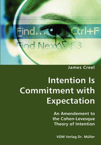 Cover image for Intention Is Commitment with Expectation- An Amendement to the Cohen-Levesque Theory of Intention