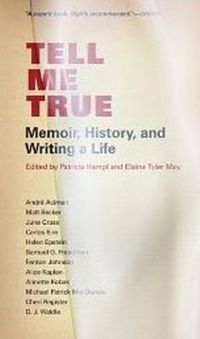 Cover image for Tell Me True: Memoir, History & Writing a Life