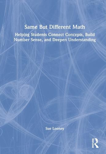 Cover image for Same But Different Math: Helping Students Connect Concepts, Build Number Sense, and Deepen Understanding