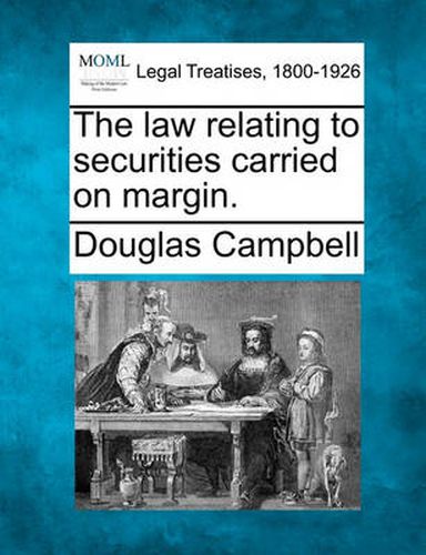 The Law Relating to Securities Carried on Margin.