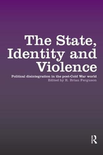 Cover image for The State, Identity and Violence: Political disintegration in the post-Cold War world